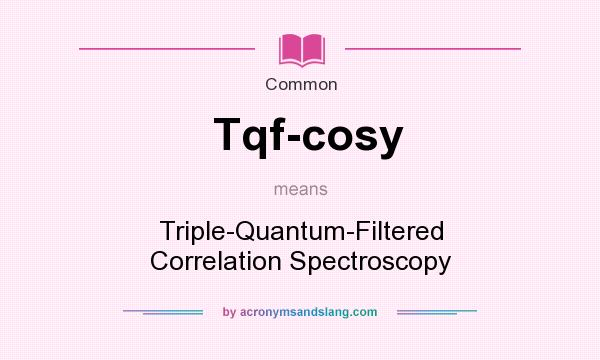 What does Tqf-cosy mean? It stands for Triple-Quantum-Filtered Correlation Spectroscopy