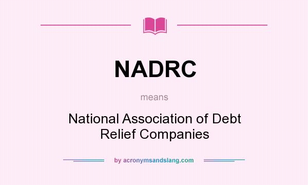 What does NADRC mean? It stands for National Association of Debt Relief Companies