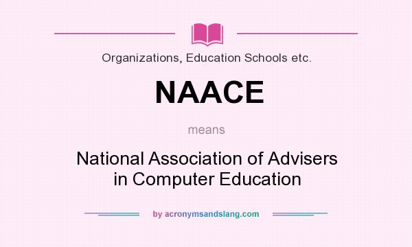 What does NAACE mean? It stands for National Association of Advisers in Computer Education