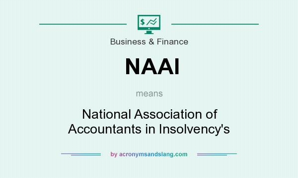 What does NAAI mean? It stands for National Association of Accountants in Insolvency`s