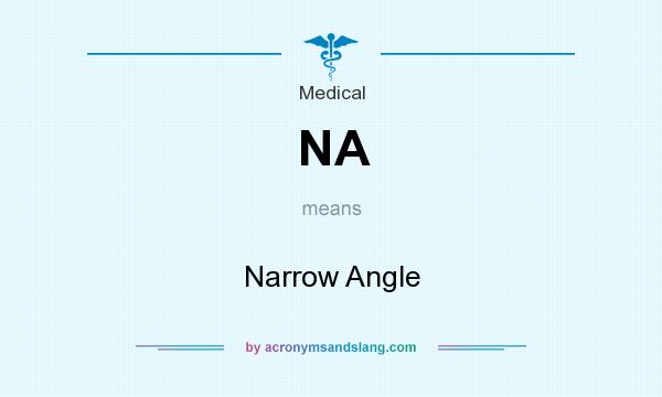 What does NA mean? It stands for Narrow Angle