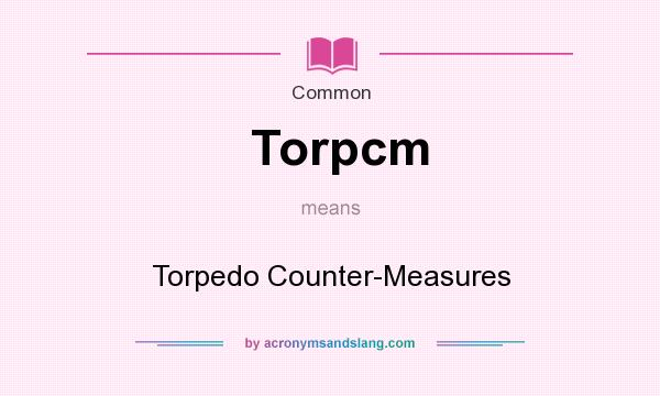What does Torpcm mean? It stands for Torpedo Counter-Measures