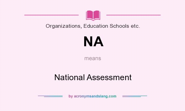 What does NA mean? It stands for National Assessment