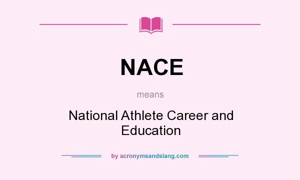 What does NACE mean? It stands for National Athlete Career and Education