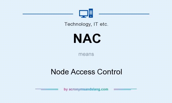 What does NAC mean? It stands for Node Access Control