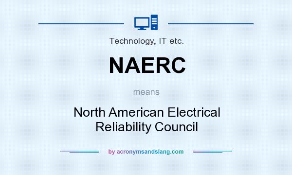 What does NAERC mean? It stands for North American Electrical Reliability Council
