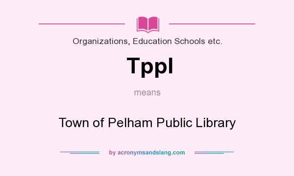 What does Tppl mean? It stands for Town of Pelham Public Library