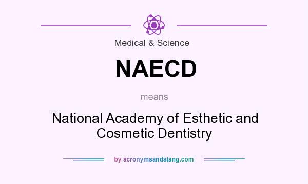 What does NAECD mean? It stands for National Academy of Esthetic and Cosmetic Dentistry