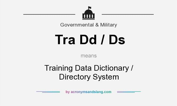 What does Tra Dd / Ds mean? It stands for Training Data Dictionary / Directory System