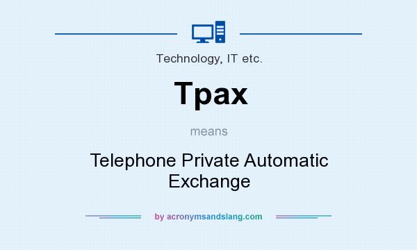 What does Tpax mean? It stands for Telephone Private Automatic Exchange