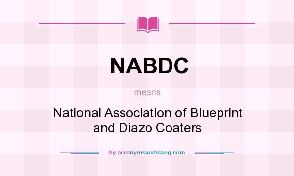 What does NABDC mean? It stands for National Association of Blueprint and Diazo Coaters