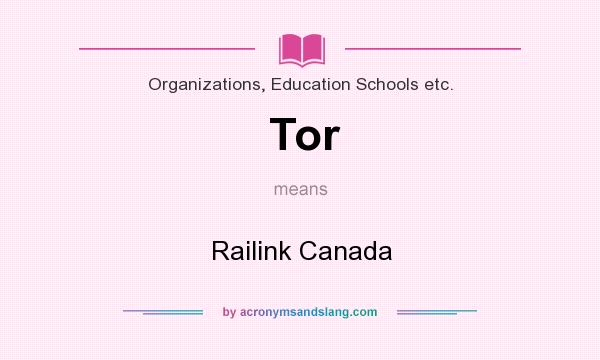 What does Tor mean? It stands for Railink Canada