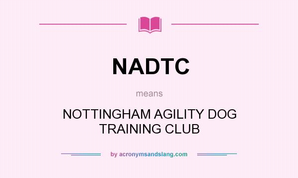 What does NADTC mean? It stands for NOTTINGHAM AGILITY DOG TRAINING CLUB