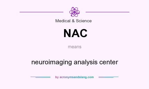 What does NAC mean? It stands for neuroimaging analysis center