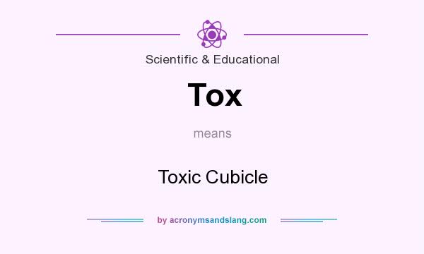 What does Tox mean? It stands for Toxic Cubicle