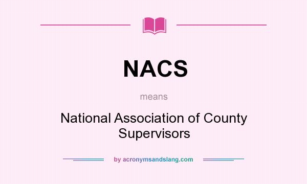What does NACS mean? It stands for National Association of County Supervisors