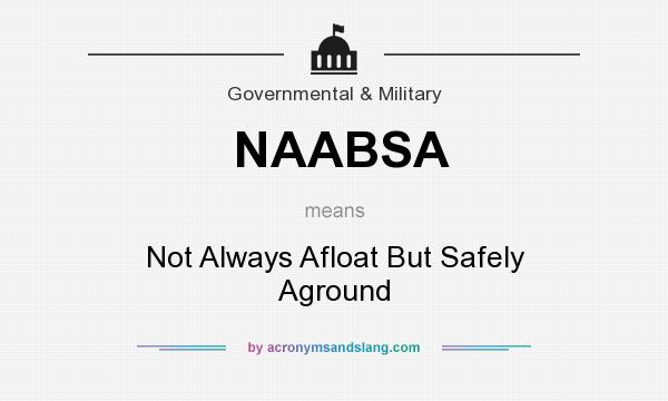 What does NAABSA mean? It stands for Not Always Afloat But Safely Aground