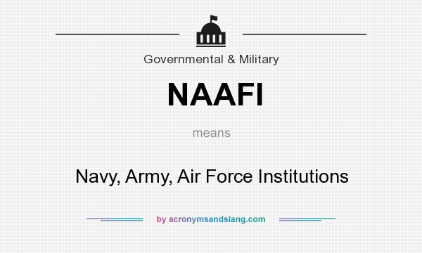 What does NAAFI mean? It stands for Navy, Army, Air Force Institutions