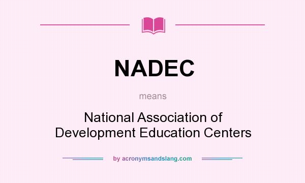 What does NADEC mean? It stands for National Association of Development Education Centers
