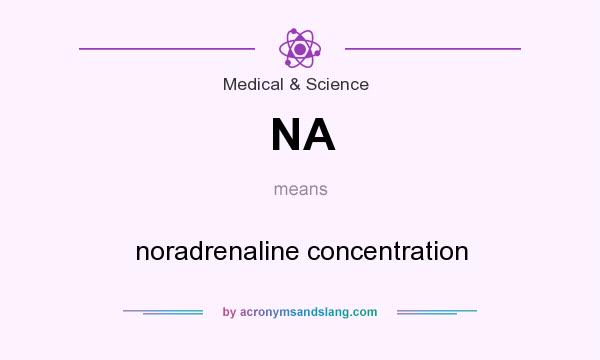 What does NA mean? It stands for noradrenaline concentration