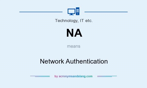 What does NA mean? It stands for Network Authentication