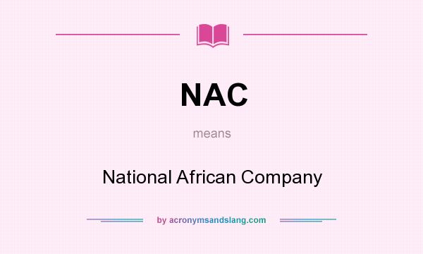 What does NAC mean? It stands for National African Company