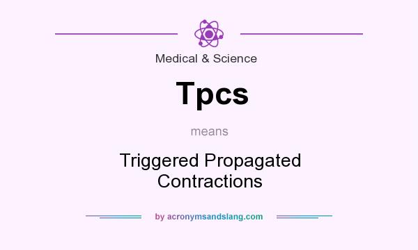 What does Tpcs mean? It stands for Triggered Propagated Contractions
