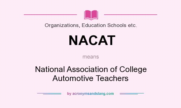 What does NACAT mean? It stands for National Association of College Automotive Teachers