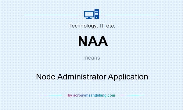 What does NAA mean? It stands for Node Administrator Application