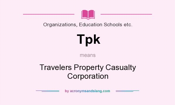 What does Tpk mean? It stands for Travelers Property Casualty Corporation