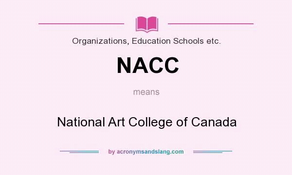 What does NACC mean? It stands for National Art College of Canada