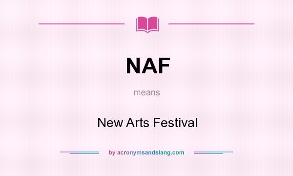 What does NAF mean? It stands for New Arts Festival