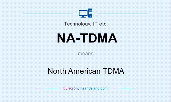 What does NA-TDMA mean? It stands for North American TDMA