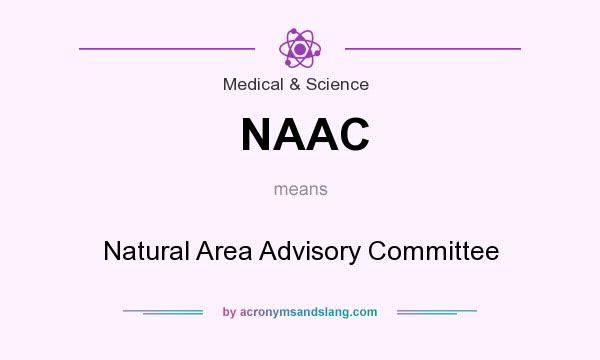 What does NAAC mean? It stands for Natural Area Advisory Committee