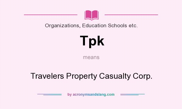 What does Tpk mean? It stands for Travelers Property Casualty Corp.
