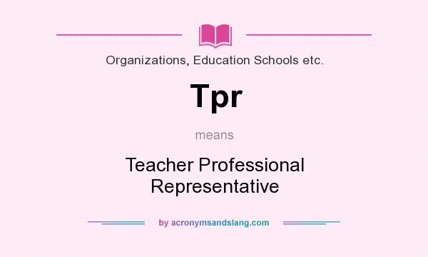 What does Tpr mean? It stands for Teacher Professional Representative
