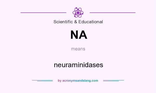What does NA mean? It stands for neuraminidases