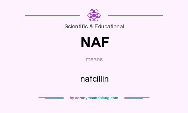 What does NAF mean? It stands for nafcillin
