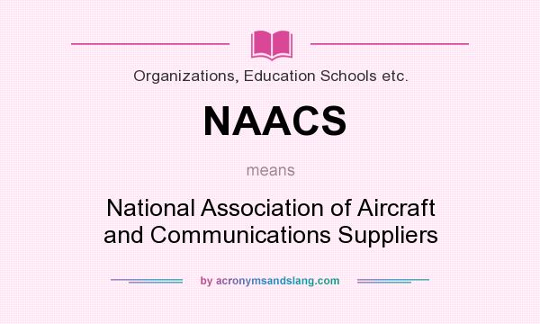 What does NAACS mean? It stands for National Association of Aircraft and Communications Suppliers