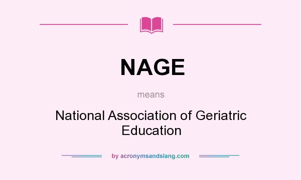 What does NAGE mean? It stands for National Association of Geriatric Education