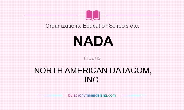 What does NADA mean? It stands for NORTH AMERICAN DATACOM, INC.