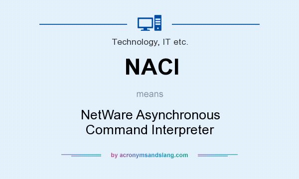 What does NACI mean? It stands for NetWare Asynchronous Command Interpreter