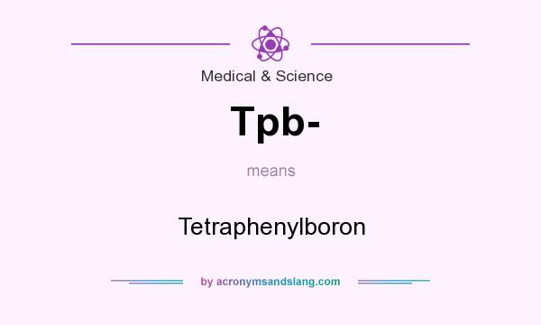 What does Tpb- mean? It stands for Tetraphenylboron