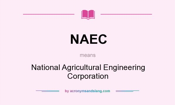 What does NAEC mean? It stands for National Agricultural Engineering Corporation