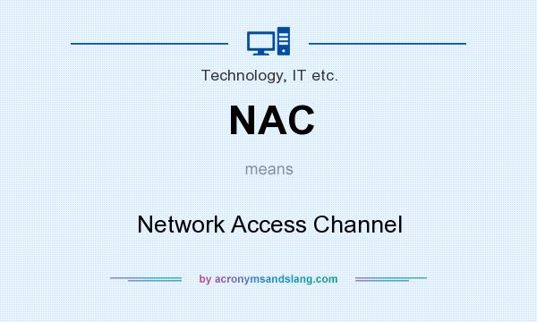 What does NAC mean? It stands for Network Access Channel