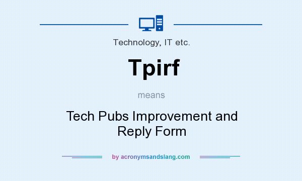 What does Tpirf mean? It stands for Tech Pubs Improvement and Reply Form