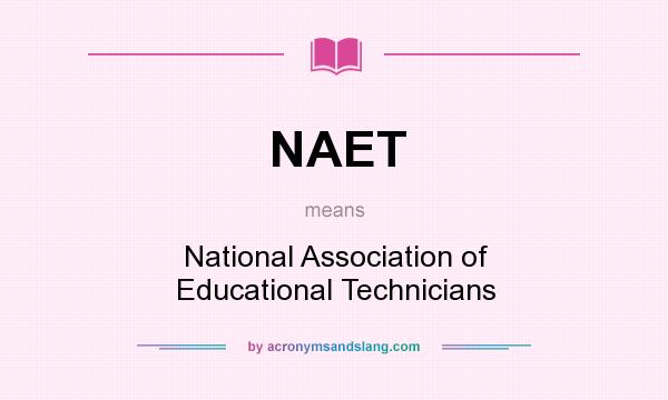 What does NAET mean? It stands for National Association of Educational Technicians