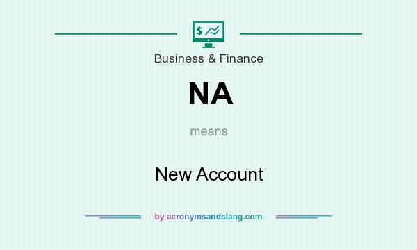 What does NA mean? It stands for New Account