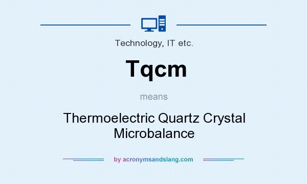 What does Tqcm mean? It stands for Thermoelectric Quartz Crystal Microbalance