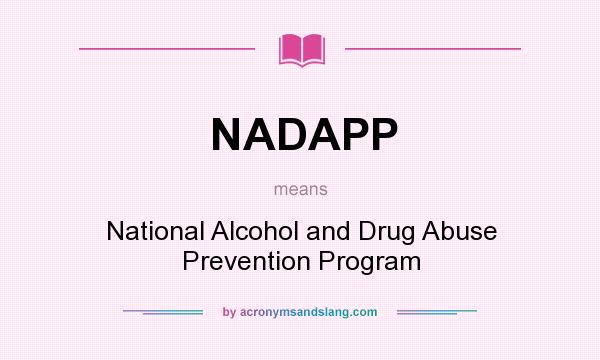 What does NADAPP mean? It stands for National Alcohol and Drug Abuse Prevention Program
